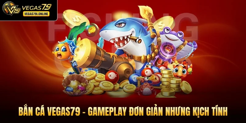 Bắn cá Vegas79 - Gameplay đơn giản nhưng kịch tính