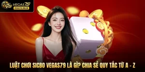 Luật chơi Sicbo Vegas79