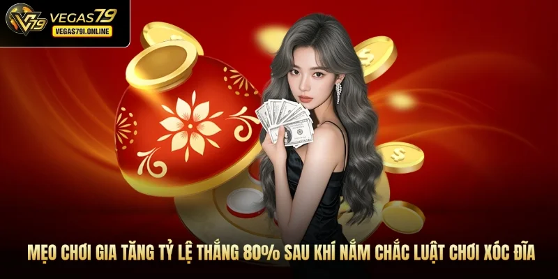 Mẹo chơi gia tăng tỷ lệ thắng 80% sau khí nắm chắc luật chơi xóc đĩa
