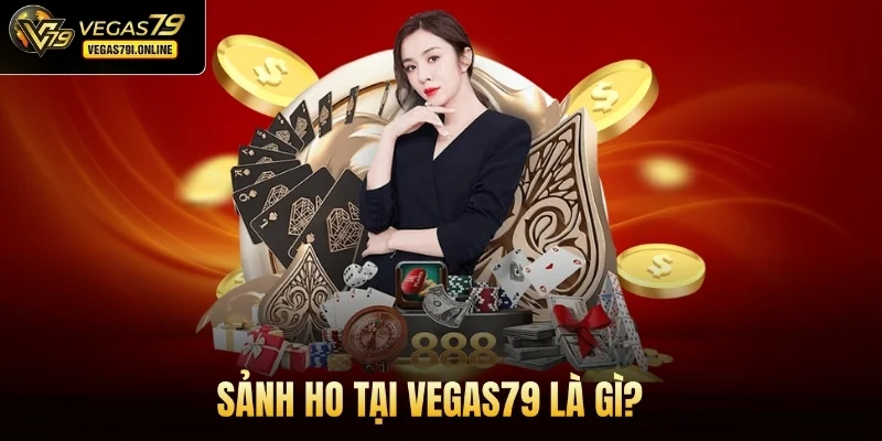 Sảnh HO tại Vegas79 là gì?
