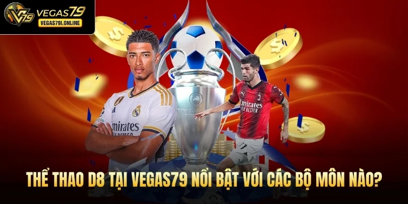 Thể thao D8 tại Vegas79 nổi bật với các bộ môn nào?