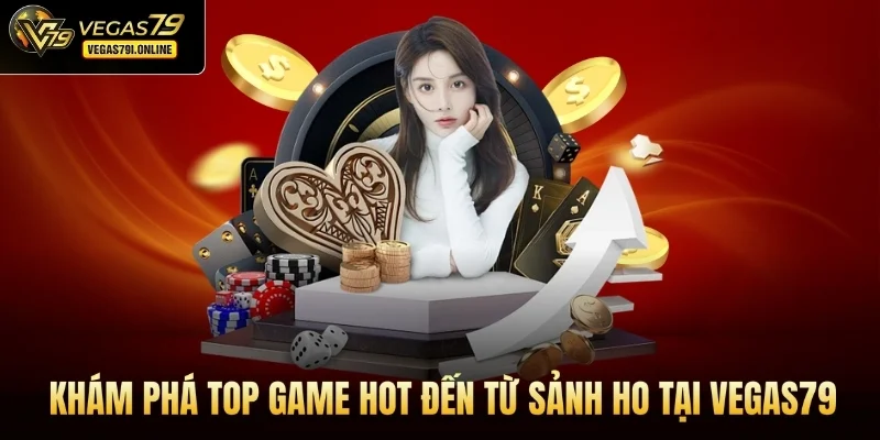 Khám phá top game hot đến từ sảnh HO tại Vegas79