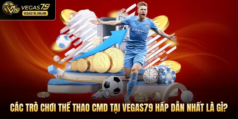 Các trò chơi thể thao CMD tại Vegas79 hấp dẫn nhất là gì?