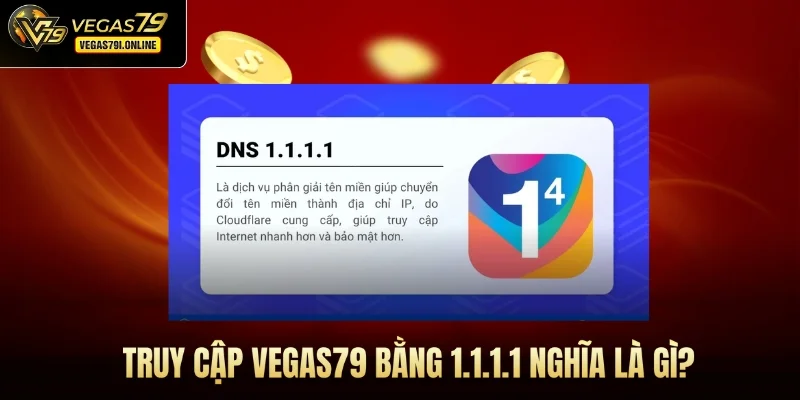 Truy cập Vegas79 bằng 1.1.1.1 nghĩa là gì?
